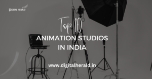 Top 10 Animation Studios in India