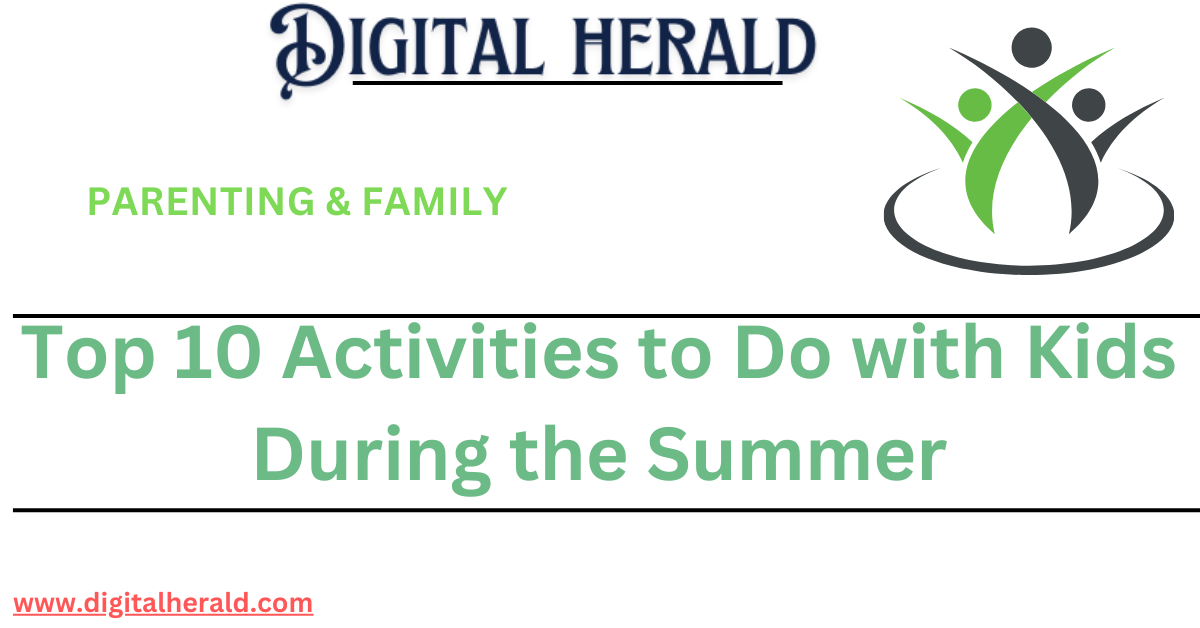 Top 10 Activities to Do with Kids During the Summer