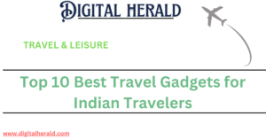 Top 10 Best Travel Gadgets for Indian Travelers