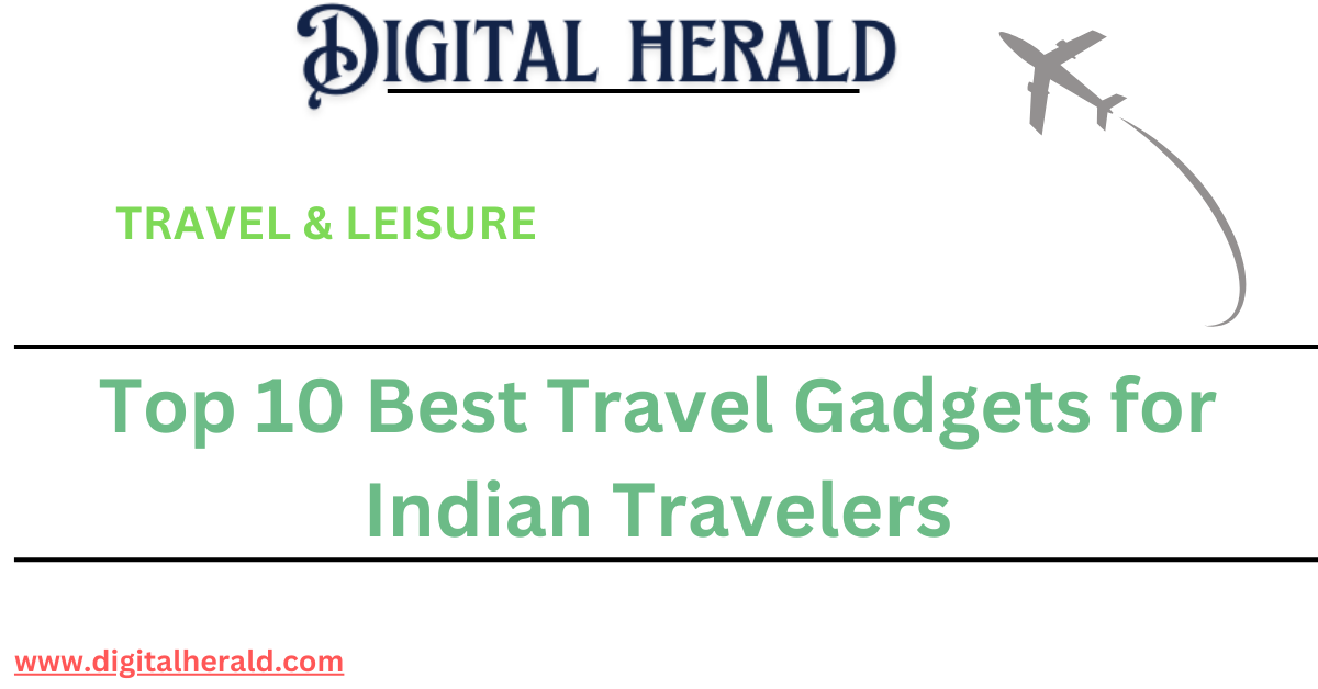 Top 10 Best Travel Gadgets for Indian Travelers