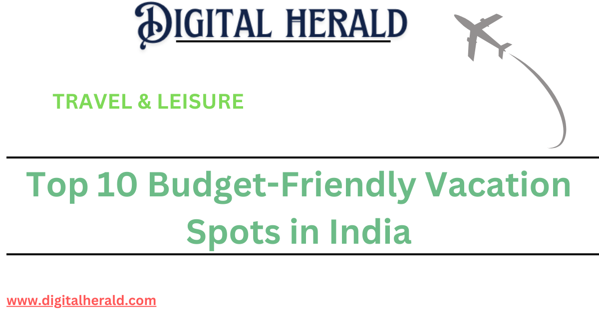 Top 10 Budget-Friendly Vacation Spots in India