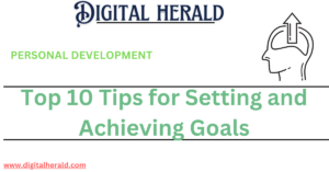 Top 10 Tips for Setting and Achieving Goals