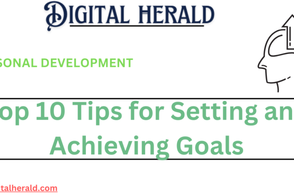 Top 10 Tips for Setting and Achieving Goals