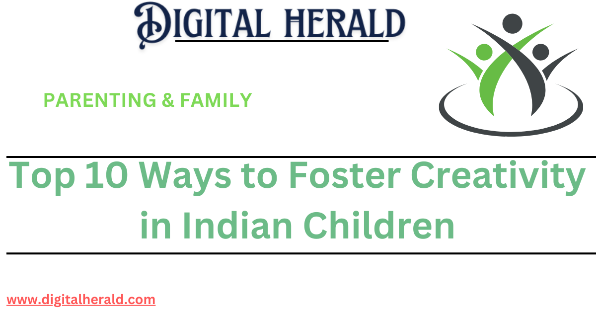 Top 10 Ways to Foster Creativity in Indian Children