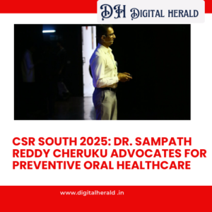 CSR South 2025: Dr. Sampath Reddy Cheruku Advocates for Preventive Oral Healthcare