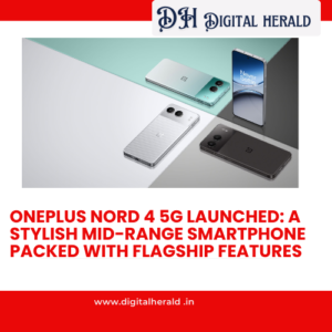 OnePlus Nord 4 5G Launched: A Stylish Mid-Range Smartphone Packed with Flagship Features