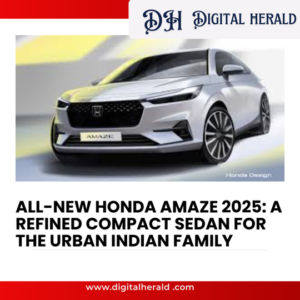 All-New Honda Amaze 2025: A Refined Compact Sedan for the Urban Indian Family