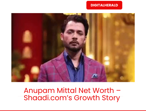 Anupam Mittal Net Worth – Shaadi.com’s Growth Story Anupam Mittal Net Worth – Shaadi.com’s Growth Story