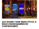 EZO Shark Tank India Pitch: A Bold Vision Marred by Controversy