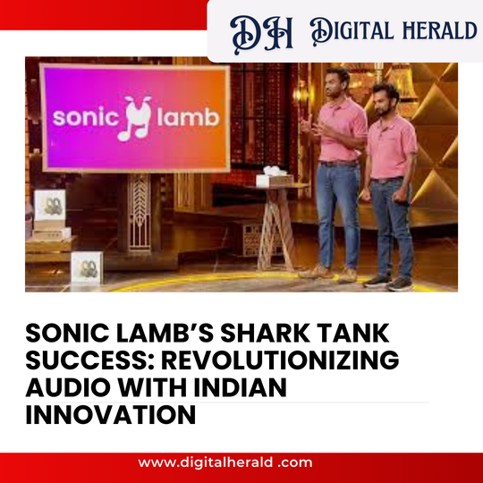Sonic Lamb’s Shark Tank Success: Revolutionizing Audio with Indian Innovation