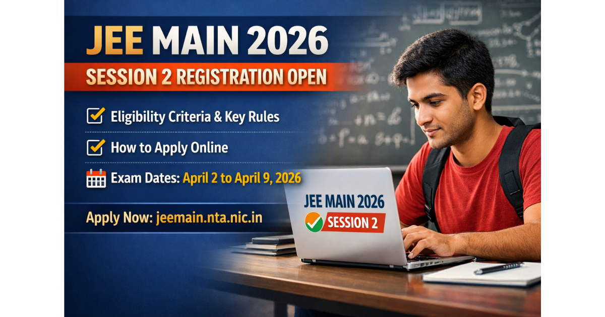 JEE Main 2026 Session 2 registration infographic showing eligibility rules, exam dates, and online application process at jeemain.nta.nic.in.